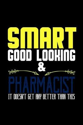 Book cover for Smart good looking and pharmacist it doesn't get any better than this