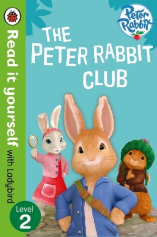 Cover of Peter Rabbit: The Peter Rabbit Club – Read It Yourself with Ladybird Level 2