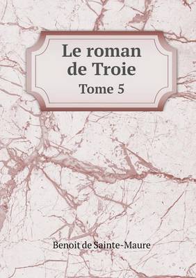 Book cover for Le roman de Troie Tome 5