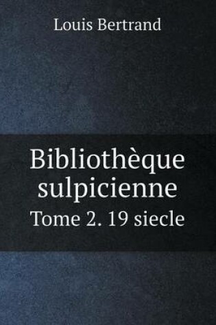 Cover of Bibliothèque sulpicienne Tome 2. 19 siecle