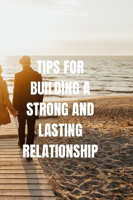 Book cover for Tips For building A Strong And Lasting Relationship