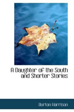 Cover of A Daughter of the South and Shorter Stories