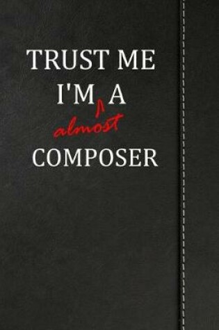 Cover of Trust Me I'm Almost a Composer