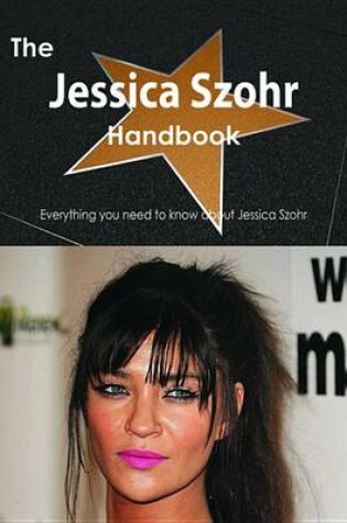 Cover of The Jessica Szohr Handbook - Everything You Need to Know about Jessica Szohr