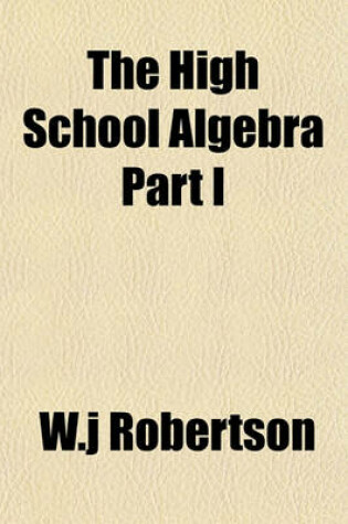 Cover of The High School Algebra Part I