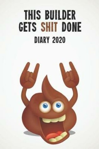 Cover of This Builder Gets Shit Done Diary 2020