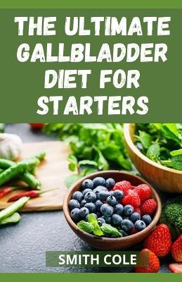 Book cover for The Ultimte Gallbladder Diet for Starters