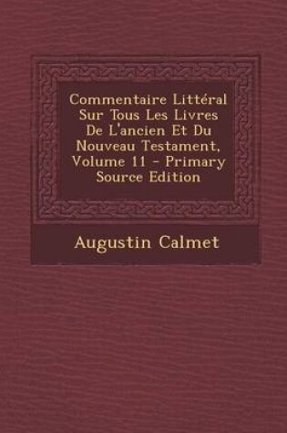 Cover of Commentaire Litteral Sur Tous Les Livres de L'Ancien Et Du Nouveau Testament, Volume 11