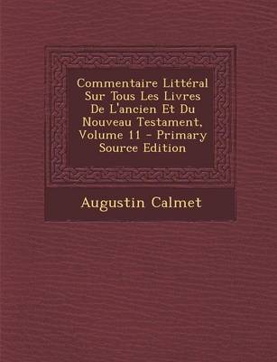 Book cover for Commentaire Litteral Sur Tous Les Livres de L'Ancien Et Du Nouveau Testament, Volume 11