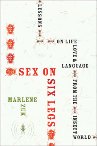 Cover of Sex on Six Legs: Lessons on Life, Love, and Language from the Insect World