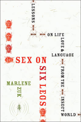 Book cover for Sex on Six Legs: Lessons on Life, Love, and Language from the Insect World