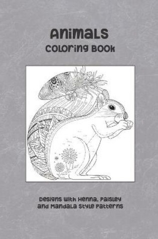 Cover of Animals - Coloring Book - Designs with Henna, Paisley and Mandala Style Patterns