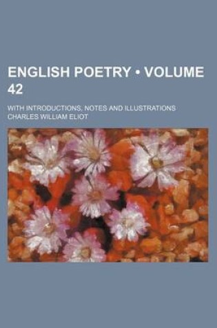 Cover of English Poetry (Volume 42); With Introductions, Notes and Illustrations