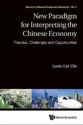 Cover of New Paradigm For Interpreting The Chinese Economy: Theories, Challenges And Opportunities