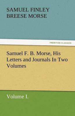 Book cover for Samuel F. B. Morse, His Letters and Journals in Two Volumes