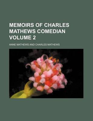 Book cover for Memoirs of Charles Mathews Comedian Volume 2