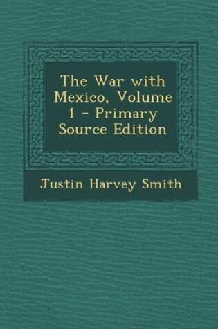 Cover of The War with Mexico, Volume 1 - Primary Source Edition