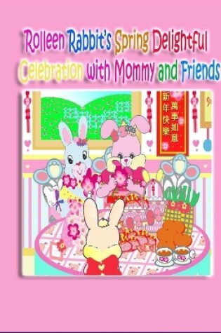 Cover of Rolleen Rabbit's Spring Delightful Celebration with Mommy and Friends