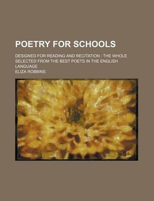 Book cover for Poetry for Schools; Designed for Reading and Recitation the Whole Selected from the Best Poets in the English Language