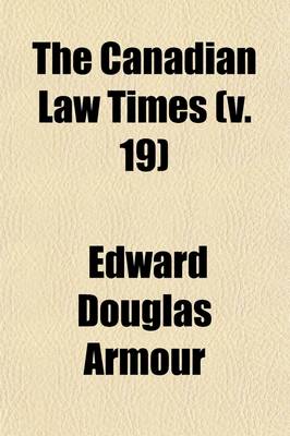 Book cover for The Canadian Law Times (Volume 19)