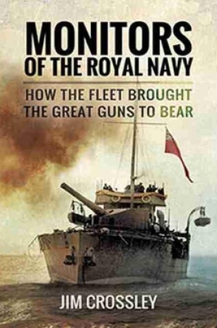 Cover of Monitors of the Royal Navy : How the Fleet Brought the Great Guns to Bear