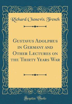 Book cover for Gustavus Adolphus in Germany and Other Lectures on the Thirty Years War (Classic Reprint)
