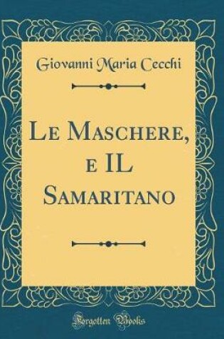 Cover of Le Maschere, e IL Samaritano (Classic Reprint)