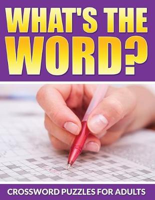 Book cover for What's The Word? Crossword Puzzles For Adults