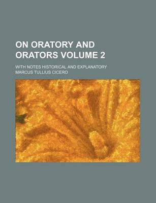 Book cover for On Oratory and Orators Volume 2; With Notes Historical and Explanatory