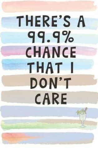 Cover of There's a 99% Chance That I Don't Care