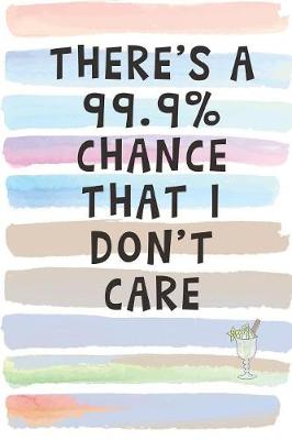 Book cover for There's a 99% Chance That I Don't Care