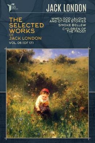Cover of The Selected Works of Jack London, Vol. 06 (of 17)