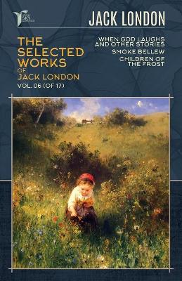 Cover of The Selected Works of Jack London, Vol. 06 (of 17)