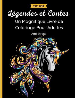 Book cover for Légendes et Contes - Un Magnifique Livre de Coloriage Pour Adultes