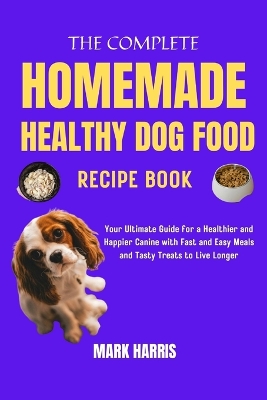 Book cover for The Complete Homemade Healthy Dog Food Recipe Book
