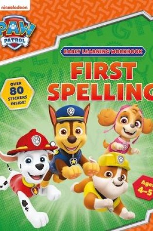 Cover of First Spelling (Ages 4 to 5; PAW Patrol Early Learning Sticker Workbook)