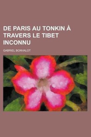 Cover of de Paris Au Tonkin a Travers Le Tibet Inconnu