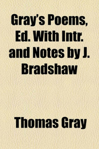 Cover of Gray's Poems, Ed. with Intr. and Notes by J. Bradshaw