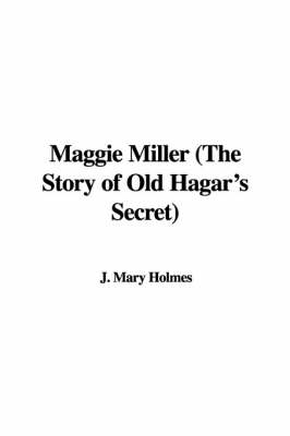 Book cover for Maggie Miller (the Story of Old Hagar's Secret)