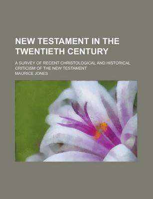 Book cover for New Testament in the Twentieth Century; A Survey of Recent Christological and Historical Criticism of the New Testament