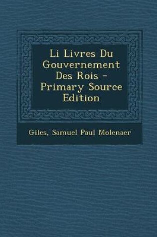 Cover of Li Livres Du Gouvernement Des Rois