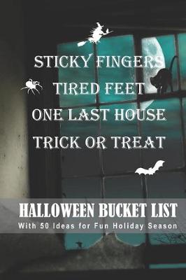 Book cover for Sticky Fingers, Tired Feet, One Last House, Trick or Treat Halloween Bucket List