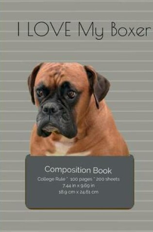 Cover of I LOVE My Boxer Composition Notebook