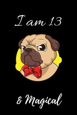 Book cover for Pug Journal I am 13 & Magical!