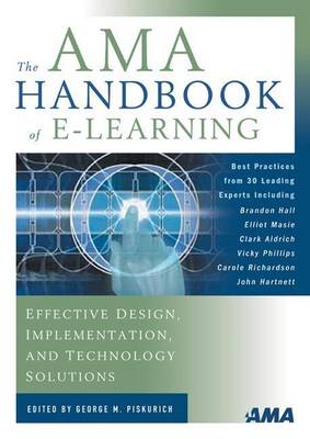 Book cover for AMA Handbook of E-Learning, The: Effective Design, Implementation, and Technology Solutions