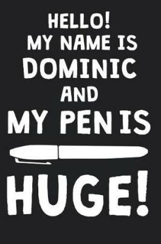 Cover of Hello! My Name Is DOMINIC And My Pen Is Huge!