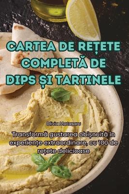 Cover of Cartea de ReȚete CompletĂ de Dips Și Tartinele