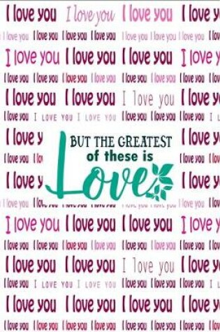 Cover of I Love You But The Greatest of These is Love