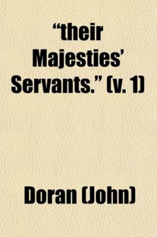 Cover of Their Majesties' Servants. Volume 1; Annals of the English Stage, from Thomas Betterton to Edmund Kean