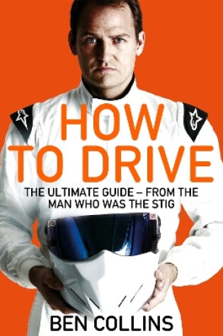 Cover of How To Drive: The Ultimate Guide, from the Man Who Was the Stig